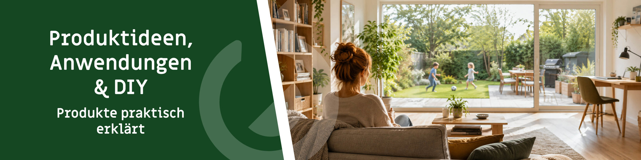 Banner zur Kategorie Produktideen, Anwendungen und DIY mit einer Frau auf dem Sofa, spielenden Kindern im Garten, Terrasse, Grill, Bücherregal und kleinem Arbeitsbereich.